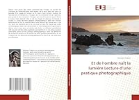 Et de L Ombre Naa(r)T La Lumia]re Lecture D Une Pratique Photographique 384166735X Book Cover