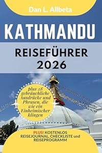 KATHMANDU Reiseführer 2026: Alleinreisende, Familien und Paare entdecken verborgene Schätze und sehenswerte Attraktionen mit einem idealen 7-Tage-Reiseplan ... (Deutscher Taschen Reiseführer)