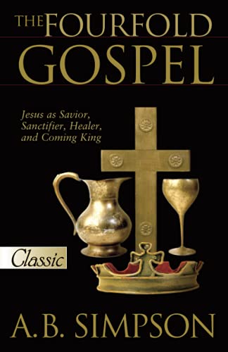 The Fourfold Gospel: Jesus as Savior, Sanctifier, Healer and Coming King (Pure Gold Classics)