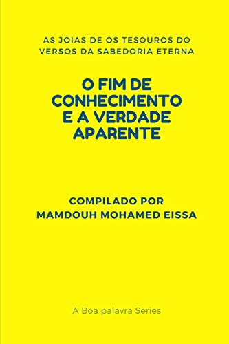 O FIM DE CONHECIMENTO E A VERDADE APARENTE: AS JOIAS DE OS TESOUROS DO VERSOS DA SABEDORIA ETERNA (A Boa palavra Series) (Portuguese Edition)