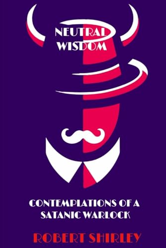 Neutral Wisdom: Contemplations Of A Satanic Warlock