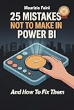 25 Mistakes Not to Make in Power BI - And How to Fix Them: Master Power BI Best Practices to Create Reports that Perform and Impress (English Edition)