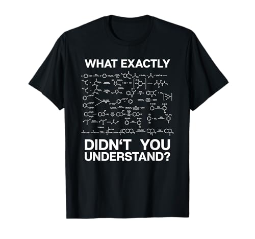 Chemist Science What Exactly Didn't You Understand Chemistry T-Shirt