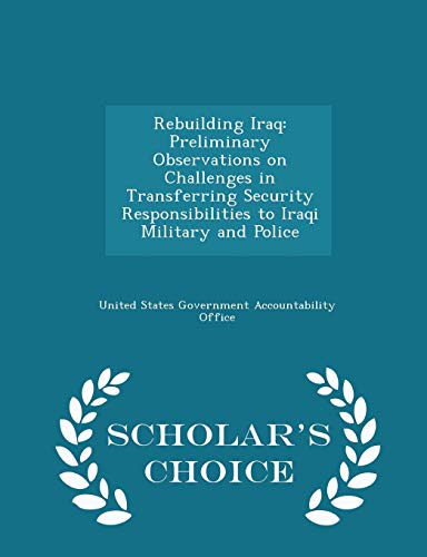 Rebuilding Iraq: Preliminary Observations on Challenges in Transferring Security Responsibilities to Iraqi Military and Police