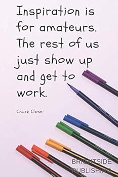 Inspiration is for amateurs. The rest of us just show up and get to work: Motivational Notebook, Journal, Diary (110 Pages, Blank, 6 x 9)