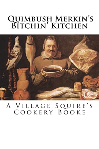 Quimbush Merkin's Bitchin' Kitchen: The Village Squire's Cookery Booke