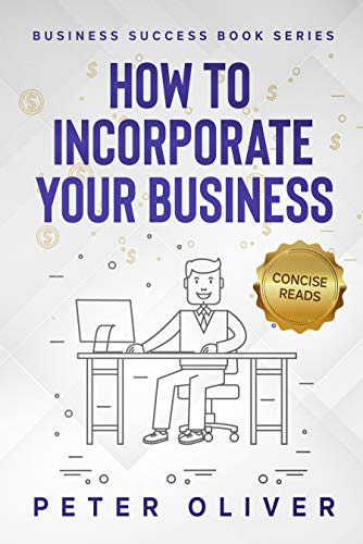 How To Incorporate Your Business (Business Success Book 6)