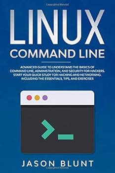 Paperback Linux Command Line : Advanced Guide to Understand the Basics of Command Line, Administration and Security for Hackers. Start Your Quick Study for Hacking and Networking. Including the Essentials, Tips Book