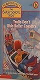 Trolls Don't Ride Roller Coasters (Baily School Kids #35)