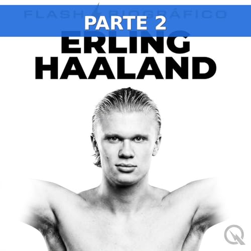 Erling Haaland: la m&aacute;quina de goles que domina Europa (Parte 2)