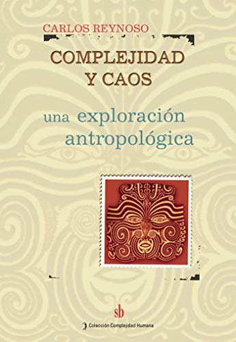 Complejidad y caos: Una exploración antropológica (Complejidad humana)