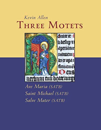 Kevin Allen: Three Motets: Ave Maria (SATB), St Michael (SATB), Salve Mater (SATB)