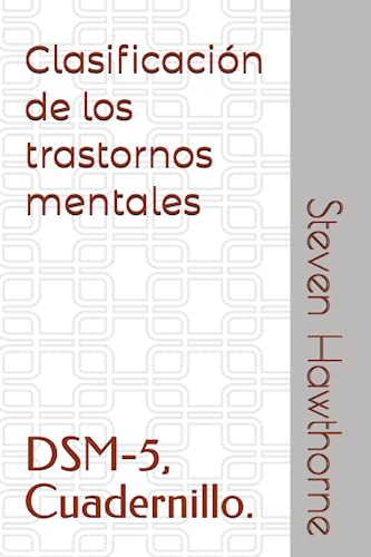 Clasificación de los trastornos mentales: DSM-5, Cuadernillo. (DSM. CUADERNILLOS TRASTORNOS MENTALES. PSICOLOGÍA.) (Spanish Edition) - Hawthorne, Steven