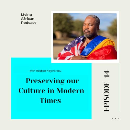 S3E14: Preserving our Culture in Modern Times -Reuben Ndjerareou