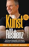 Die Kunst der Resilienz: 40 Power-Methoden von einem Professor und Meditationslehrer (5 Minuten täglich für ein besseres Leben) Die Kunst der Resilienz: 40 Power-Methoden von einem Professor und Meditationslehrer (5 Minuten täglich für ein besseres Leben)