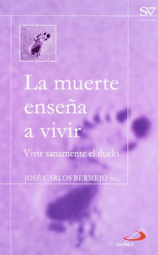 La muerte enseña a vivir : vivir sanamente el duelo