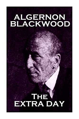 Algernon Blackwood - The Extra Day 1783947160 Book Cover