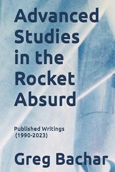 Hardcover Advanced Studies In The Rocket Absurd: Published Writings (1990-2023) Book