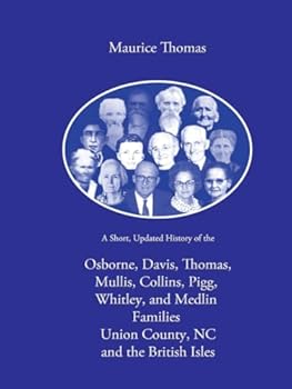 A Short, Updated History of the Osborne, Davis, Thomas, Mullis, Collins, Pigg, Whitley, Medlin Families of Union County, NC