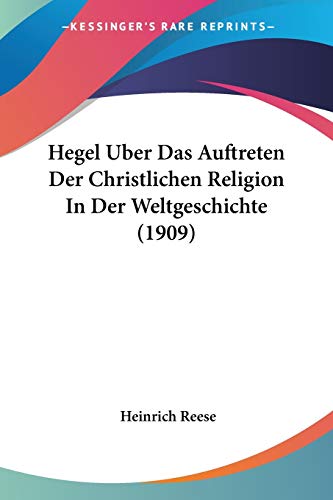 Hegel Uber Das Auftreten Der Christlichen Religion In Der Weltgeschichte (1909) (German Edition)