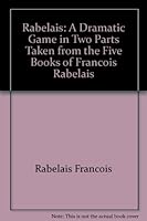 Rabelais: A Dramatic Game in Two Parts Taken from the Five Books of Francois Rabelais 0809012243 Book Cover