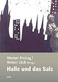  Halle und das Salz (Forschungen zur hallischen Stadtgeschichte)