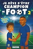  Je rêve d\'être champion de Foot, tome 2: Livre foot enfant  Histoire inspirante d\'un jeune footballeur pour la confiance en soi, la motivation et l\'amitié. Cadeau football [ IMAGES COULEUR ]
