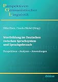 Wortbildung im Deutschen zwischen Sprachsystem und Sprachgebrauch: Perspektiven - Analysen - Anwendungen (Perspektiven Germanistischer Linguistik, Band 5)