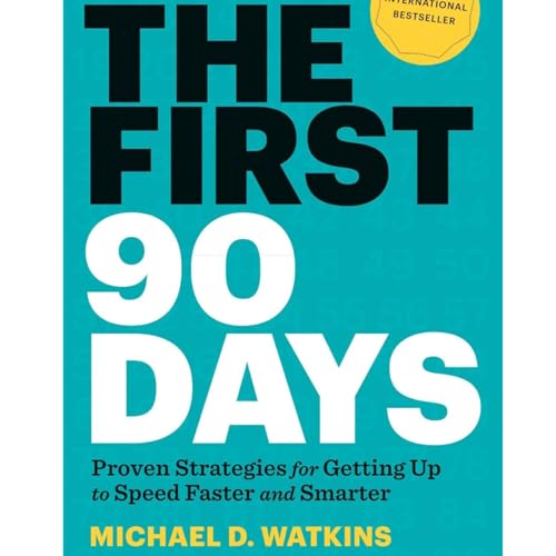 The First 90 Days by Michael D. Watkins, Book Summary, Podcast, English