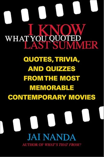 I Know What You Quoted Last Summer: Quotes, Trivia, and Quizzes from the Most Memorable Contemporary Movies