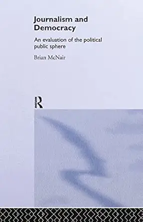 Journalism and Democracy: An Evaluation of the Political Public Sphere book cover