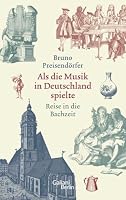 Als die Musik in Deutschland spielte. Reise in die Bachzeit 3869711906 Book Cover