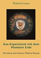Das Experiment mit dem Planeten Erde: Durchaus kein Science Fiktion Roman 3734762243 Book Cover