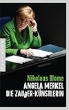Angela Merkel – Die Zauder-Künstlerin - Nikolaus Blome 