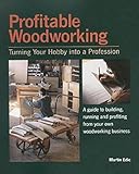 Profitable Woodworking: Turning Your Hobby into a Profession