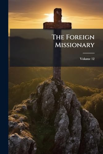 The Foreign Missionary; Volume 12