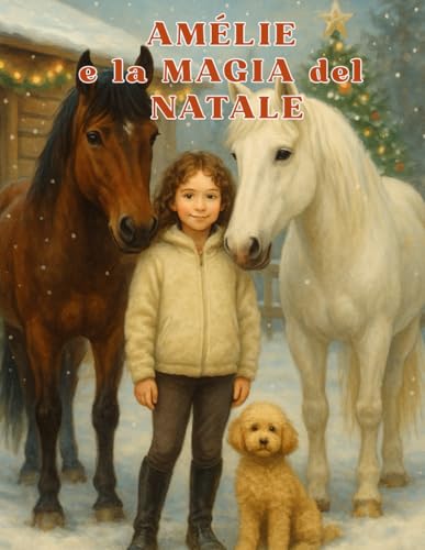 Amélie e la Magia del Natale: Un Natale di avventure, amicizia e sogni al maneggio – Libro di Natale per bambini dai 6 agli 11 anni