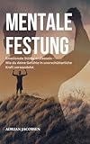 Mentale Festung: Emotionale Stärke entfesseln – Wie du deine Gefühle in unerschütterliche Kraft verwandelst