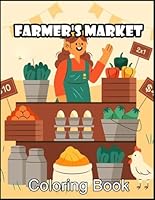 Farmer's Market: Coloring Book, An Enormous Farmer's Market Featuring Beautiful Pages For All Ages - As A Gift For Young Fans From 2 To 18 Years Old! B0DD41LZH8 Book Cover