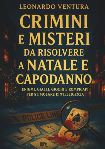 Crimini e Misteri da Risolvere a Natale e Capodanno: Enigmi, Gialli, Giochi e Rompicapi per Stimolare l'Intelligenza