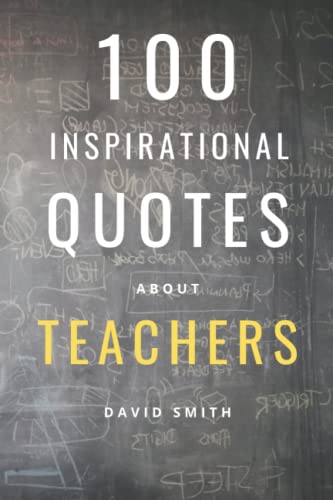 100 Inspirational Quotes About Teachers: A Boost Of Inspiration And