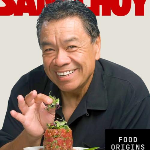 The Godfather of Poke | Chef Sam Choy's Incredible Food Journey I Food Origins Podcast 76