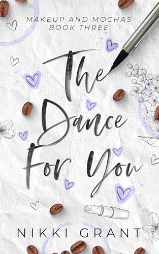 The Dance for You; a love after betrayal and friends to lovers contemporary, small town romance (Makeup and Mochas Book 3)