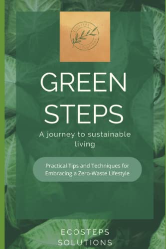 Green Steps: A journey to sustainable living: Practical Tips and Techniques for Embracing a Zero-Waste Lifestyle