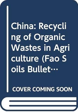 China: Recycling of Organic Wastes in Agriculture (Fao Soils Bulletin, 40)