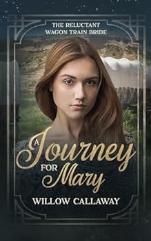 A Journey for Mary: The Reluctant Wagon Train Bride - Book 21