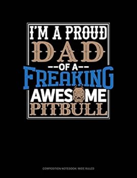 Paperback I Am a Proud Dad of a Freaking Awesome Pitbull: Composition Notebook: Wide Ruled Book