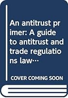 An antitrust primer: A guide to antitrust and trade regulations law for businessmen B0000CMGB9 Book Cover