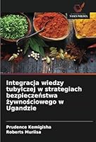 Integracja wiedzy tubylczej w strategiach bezpieczeństwa żywnościowego w Ugandzie 6208748135 Book Cover