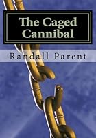 The Caged Cannibal 1493567225 Book Cover